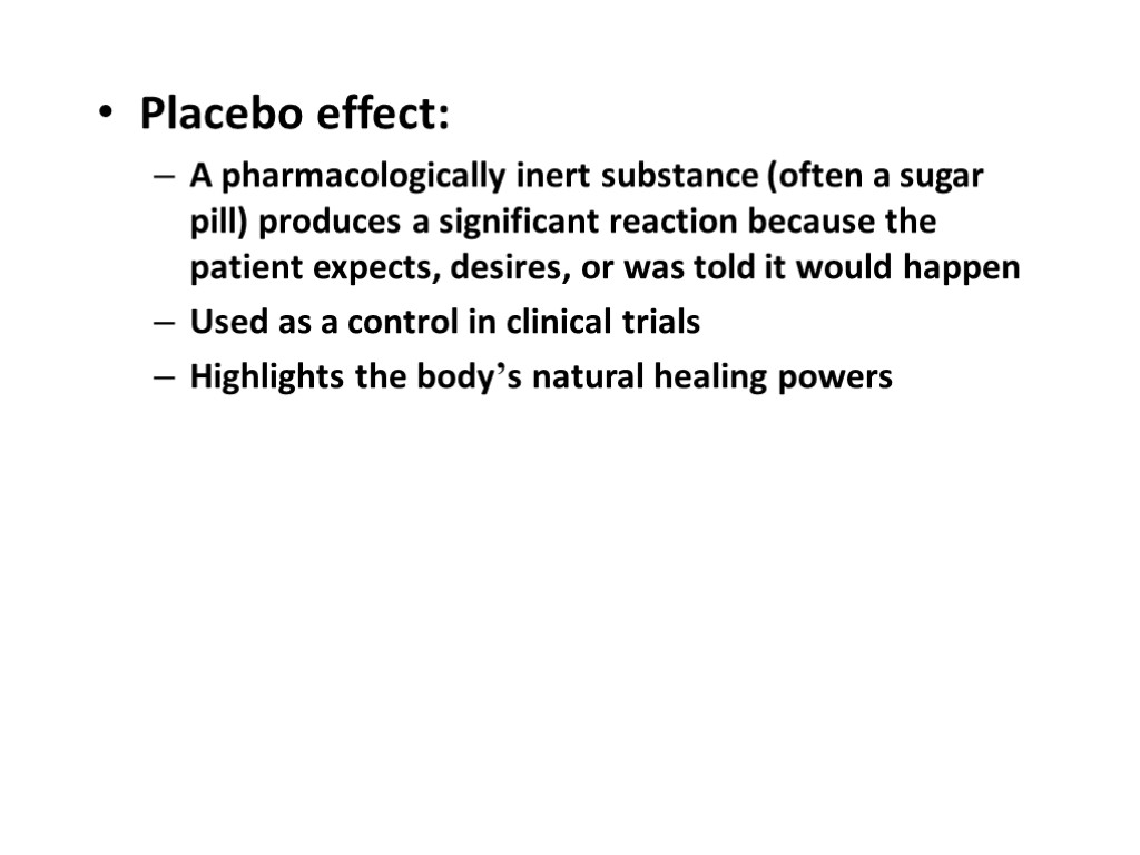 Placebo effect: A pharmacologically inert substance (often a sugar pill) produces a significant reaction